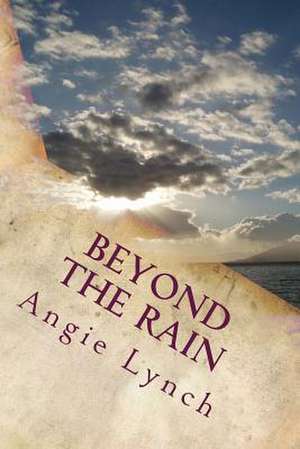 Beyond the Rain de Angie Lynch