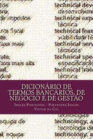 Dicionario de Termos Bancarios, de Negocio E de Gestao de MR Victor Da Cal