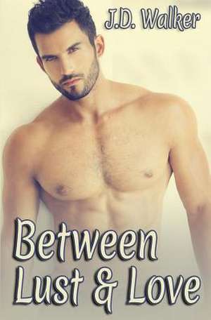 Between Lust and Love de J. D. Walker