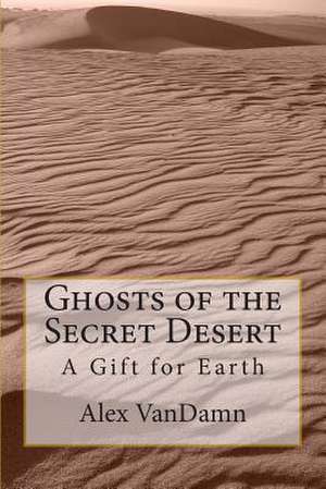 Ghosts of the Secret Desert de Alex Vandamn