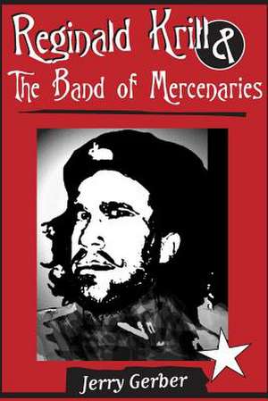 Reginald Krill and the Band of Mercenaries de Jerry Gerber