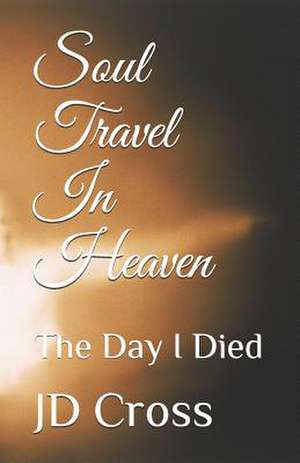 Soul Travel in Heaven de Jd Cross