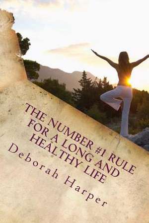 The Number #1 Rule for a Long and Healthy Life de Deborah Harper