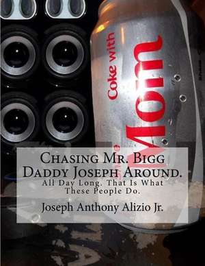 Chasing Mr. Bigg Daddy Joseph Around. de King Joseph Anthony Alizio Jr