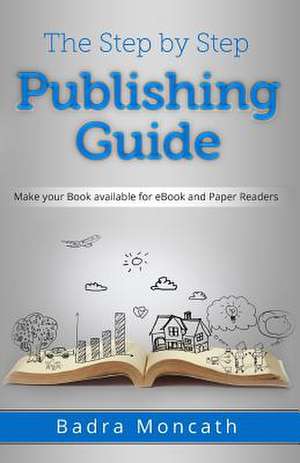 The Step by Step Publishing Guide de Badra Moncath