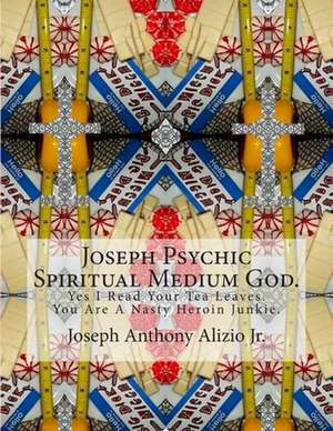 Joseph Psychic Spiritual Medium God. de King Joseph Anthony Alizio Jr