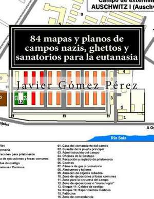 84 Mapas y Planos de Campos Nazis, Ghettos y Sanatorios Para La Eutanasia de Javier Gomez Perez