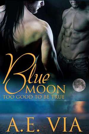 Blue Moon Too Good to Be True de A. E. Via