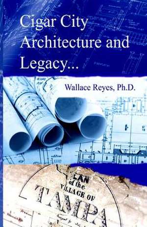 Cigar City Architecture and Legacy de Wallace Reyes