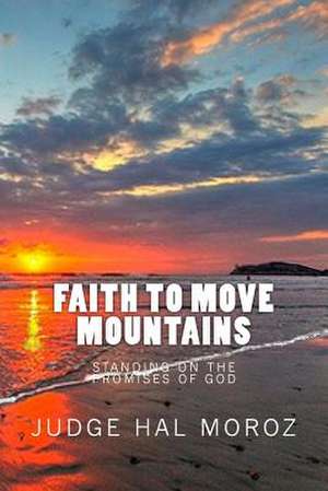 Faith to Move Mountains de Hal Moroz