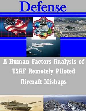 A Human Factors Analysis of USAF Remotely Piloted Aircraft Mishaps de Naval Postgraduate School