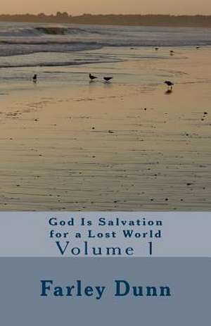 God Is Salvation for a Lost World, Vol. 1 de Farley Dunn