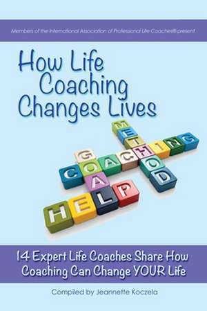 How Life Coaching Changes Lives de Jeannette Koczela