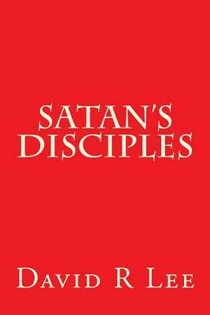 Satan's Disciples de David R. Lee