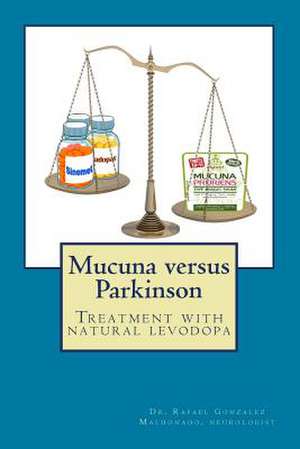 Mucuna Versus Parkinson. Treatment with Natural Levodopa de Rafael Gonzalez Maldonado