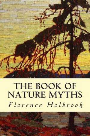 The Book of Nature Myths de Florence Holbrook