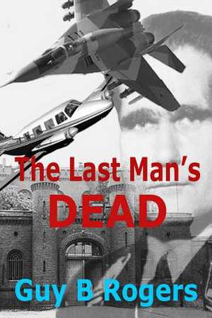 The Last Man's Dead de Guy B. Rogers