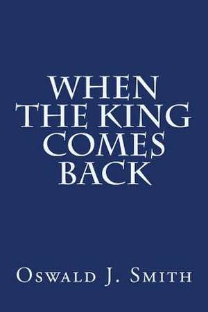 When the King Comes Back de Smith, Oswald J.