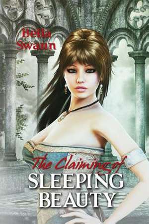 The Claiming of Sleeping Beauty de Bella Swann