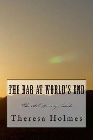 The Bar at World's End de Theresa Holmes