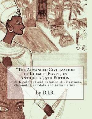 The Advanced Civilization of Khemit {Egypt} in Antiquity 5th Edition by D.J.R. de D. J. R