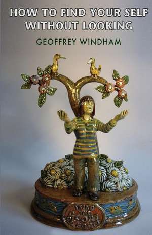 How to Find Your Self Without Looking de Geoffrey Windham