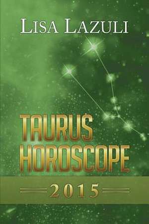 Taurus Horoscope 2015 de Lisa Lazuli