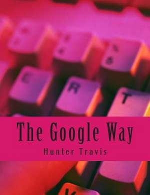 The Google Way de Hunter Travis