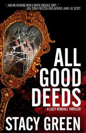 All Good Deeds (Lucy Kendall #1) de Stacy Green