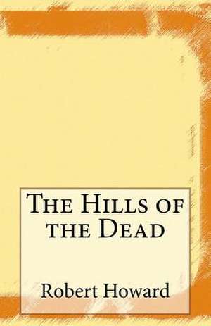 The Hills of the Dead de Robert Ervin Howard