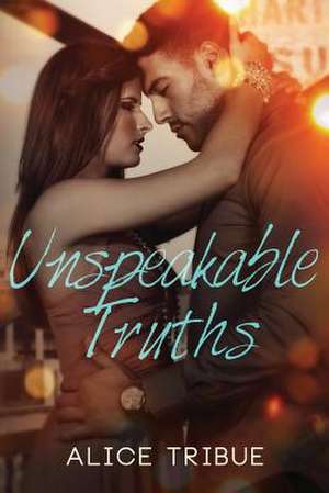 Unspeakable Truths de Alice Montalvo-Tribue