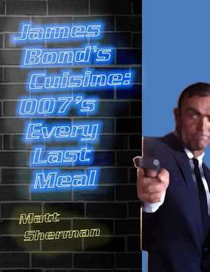 James Bond's Cuisine de Matt Sherman