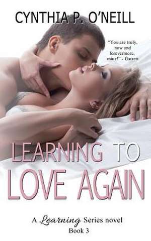 Learning to Love Again de Cynthia P. O'Neill