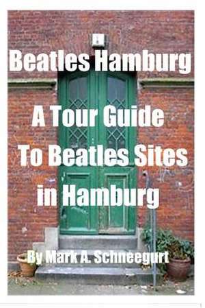 Beatles Hamburg de Dr Mark a. Schneegurt