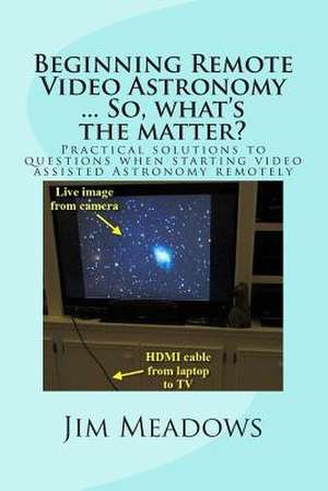 Beginning Remote Video Astronomy ... So, What's the Matter? de Jim Meadows