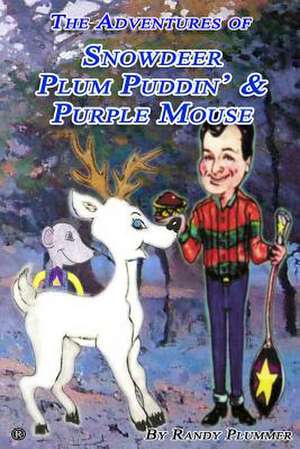 The Adventures of Snowdeer, Plum Puddin' & Purple Mouse de Randy Plummer