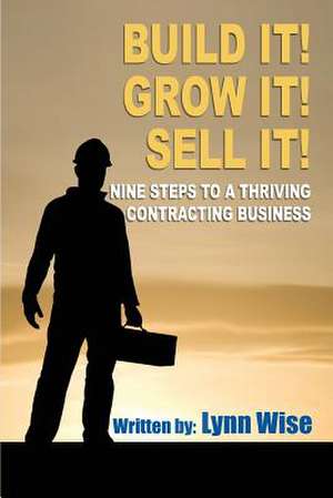 Build It! Grow It! Sell It! de Lynn Wise