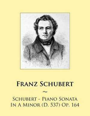 Schubert - Piano Sonata in a Minor (D. 537) Op. 164 de Franz Schubert