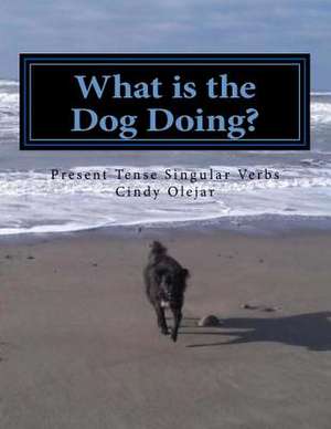 What Is the Dog Doing? de Cindy Olejar