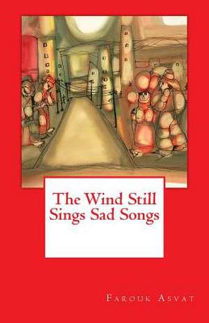 The Wind Still Sings Sad Songs de Farouk Asvat