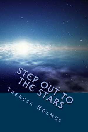 Step Out to the Stars de Theresa Holmes