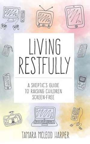 Living Restfully de Tamara McLeod Harper