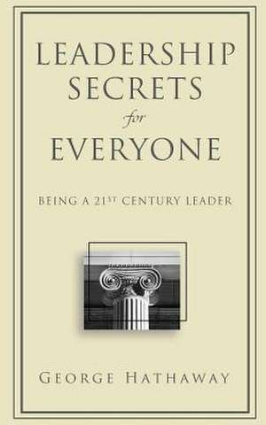 Leadership Secrets for Everyone de George Hathaway