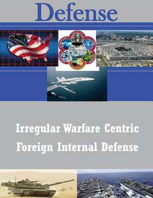 Irregular Warfare Centric Foreign Internal Defense de Naval Postgraduate School