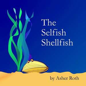 The Selfish Shellfish de Asher Roth