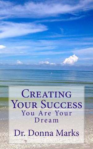 Creating Your Success de Dr Donna Marks