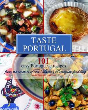 Taste Portugal 101 Easy Portuguese Recipes de Maria Dias