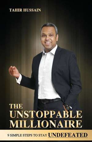 The Unstoppable Millionaire de Hussain, MR Tahir