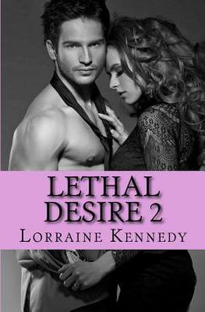 Lethal Desire 2 de Lorraine Kennedy