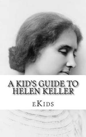 A Kid's Guide to Helen Keller de Ekids